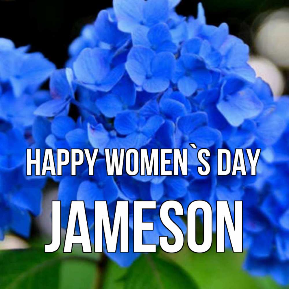 Greetings card с именем, Jameson happy women`s day синие цветы Greetings with text for free download 